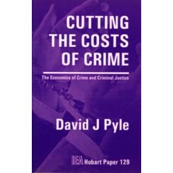 Cutting the Costs of Crime: The Economics of Crime and Criminal Justice