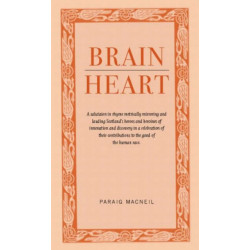 Brainheart: A Salutation in Rhyme Metrically Mirroring and Lauding Scotland's Heroes and Heroines of Innovation and Discovery in a Celebration of Their Contributions to the Cood of the Human Race