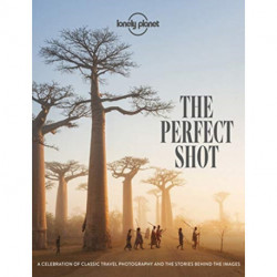 The Lonely Planet The Perfect Shot: Over 200 Beautiful Photographs & the Stories Behind Them | Features Off the Map Locations | Travel Inspiration for Your Next Adventure