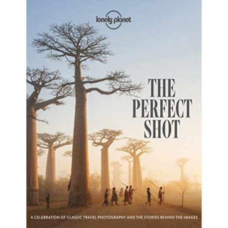 The Lonely Planet The Perfect Shot: Over 200 Beautiful Photographs & the Stories Behind Them | Features Off the Map Locations | Travel Inspiration for Your Next Adventure