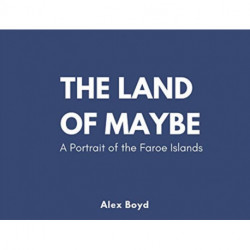 Land of Maybe: A Portrait of the Faroe Islands