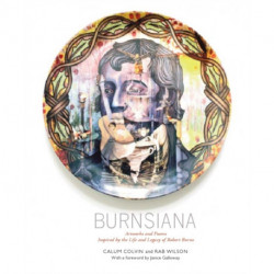 Burnsiana: Artworks and Poems Inspired by the Life and Legacy of Robert Burns