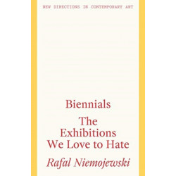 Biennials: The Exhibitions we Love to Hate