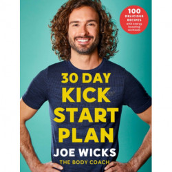 30 Day Kick Start Plan: 100 Delicious Recipes with Energy Boosting Workouts