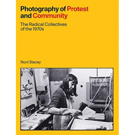 Photography of Protest and Community: The Radical Collectives of the 1970s