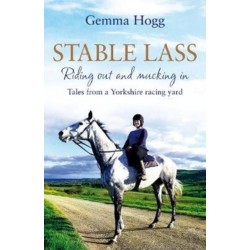 Stable Lass: Riding Out and Mucking In - Tales from a Yorkshire Racing Yard