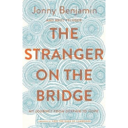 The Stranger on the Bridge: My Journey from Suicidal Despair to Hope