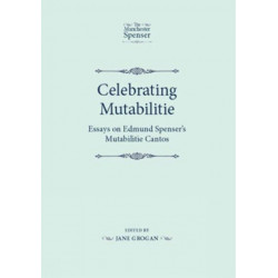 Celebrating Mutabilitie: Essays on Edmund Spenser's Mutabilitie Cantos