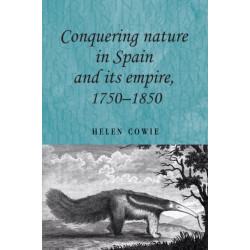 Conquering Nature in Spain and its Empire, 1750–1850