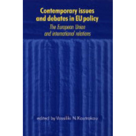Contemporary Issues and Debates in Eu Policy: The European Union and International Relations