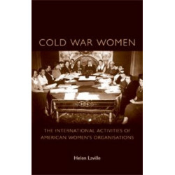 Cold War Women: The International Activities of American Women’s Organisations
