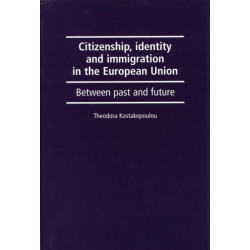 Citizenship, Identity and Immigration in the European Union: Between Past and Future