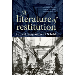 A Literature of Restitution: Critical Essays on W. G. Sebald