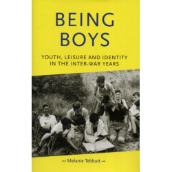 Being Boys: Youth, Leisure and Identity in the Inter-War Years