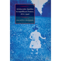 Aristocratic Families in Republican France, 1870–1940