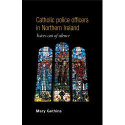 Catholic Police Officers in Northern Ireland: Voices out of Silence