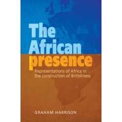 The African Presence: Representations of Africa in the Construction of Britishness