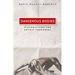 Dangerous Bodies: Historicising the Gothic Corporeal