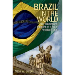 Brazil in the World: The International Relations of a South American Giant