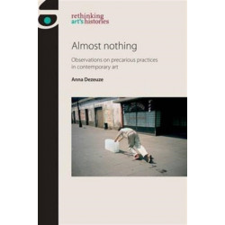 Almost Nothing: Observations on Precarious Practices in Contemporary Art