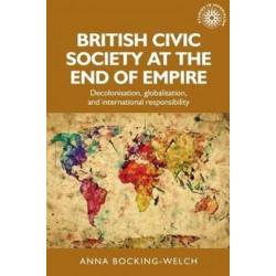 British Civic Society at the End of Empire: Decolonisation, Globalisation, and International Responsibility