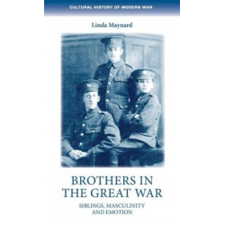Brothers in the Great War: Siblings, Masculinity and Emotions