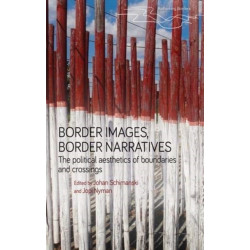 Border Images, Border Narratives: The Political Aesthetics of Boundaries and Crossings