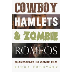 Cowboy Hamlets and Zombie Romeos: Shakespeare in Genre Film