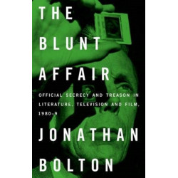 The Blunt Affair: Official Secrecy and Treason in Literature, Television and Film, 1980–89