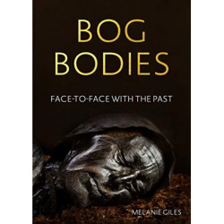 Bog Bodies: Face to Face with the Past
