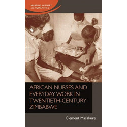 African Nurses and Everyday Work in Twentieth-Century Zimbabwe