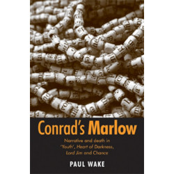 Conrad's Marlow: Narrative and Death in 'Youth', Heart of Darkness, Lord Jim and Chance