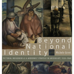 Beyond National Identity: Pictorial Indigenism as a Modernist Strategy in Andean Art, 1920–1960