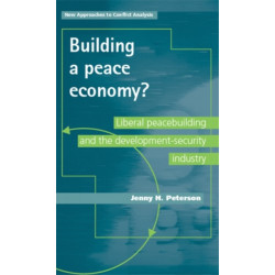 Building a Peace Economy?: Liberal Peacebuilding and the Development-Security Industry