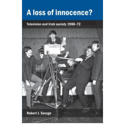A Loss of Innocence?: Television and Irish Society, 1960–72
