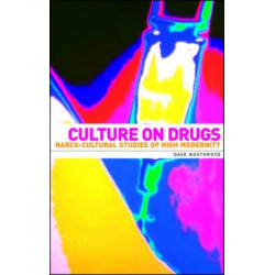 Culture on Drugs: Narco-Cultural Studies of High Modernity