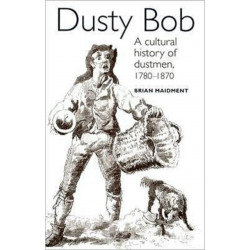 Dusty Bob: A Cultural History of Dustmen, 1780–1870
