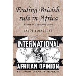 Ending British Rule in Africa: Writers in a Common Cause
