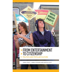 From Entertainment to Citizenship: Politics and Popular Culture