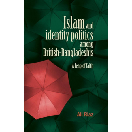 Islam and Identity Politics Among British-Bangladeshis: A Leap of Faith