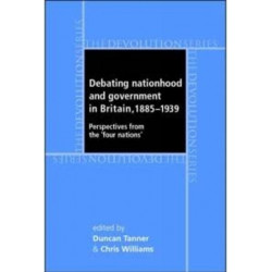 Debating Nationhood and Governance in Britain, 1885–1939: Perspectives from the 'Four Nations'