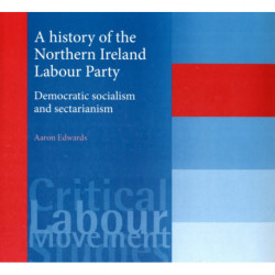 A History of the Northern Ireland Labour Party: Democratic Socialism and Sectarianism
