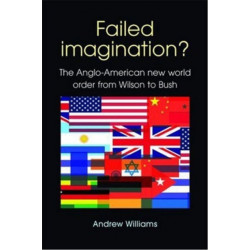 Failed Imagination?: The Anglo-American New World Order from Wilson to Bush (2nd Ed.)