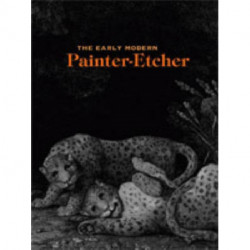 The Early Modern Painter-Etcher