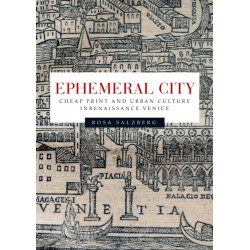 Ephemeral City: Cheap Print and Urban Culture in Renaissance Venice