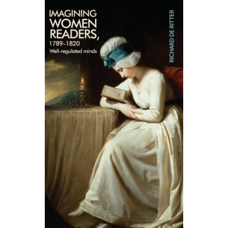 Imagining Women Readers, 1789–1820: Well-Regulated Minds