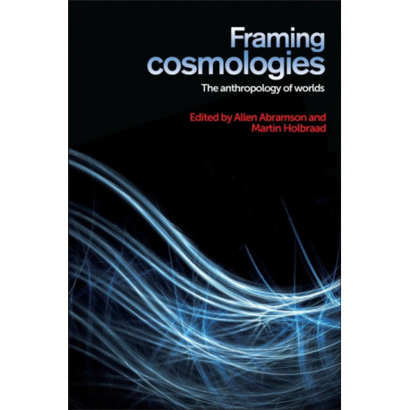 Framing Cosmologies: The Anthropology of Worlds