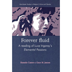 Forever Fluid: A Reading of Luce Irigaray’s Elemental Passions