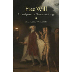 Free Will: Art and Power on Shakespeare's Stage