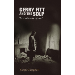 Gerry Fitt and the SDLP: 'In a Minority of One'